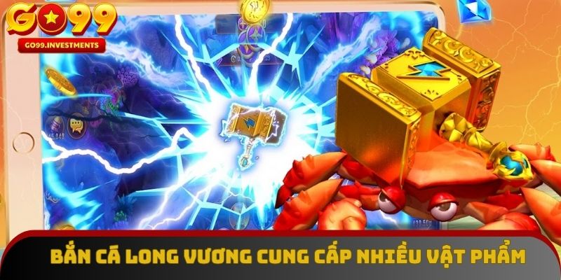 Bắn cá Long Vương cung cấp nhiều vật phẩm