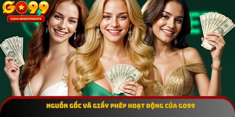 Go99 có nguồn gốc và giấy phép hoạt động rõ ràng
