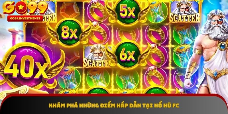 Tìm hiểu sức hút đặc biệt từ Nổ Hũ FC