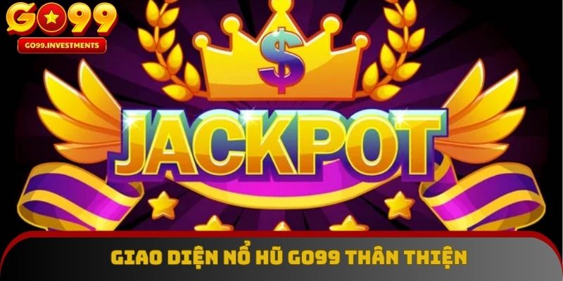 Giao diện nổ hũ GO99 thân thiện, tích hợp tỷ lệ trả thưởng công khai